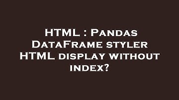 HTML : Pandas DataFrame styler HTML display without index?