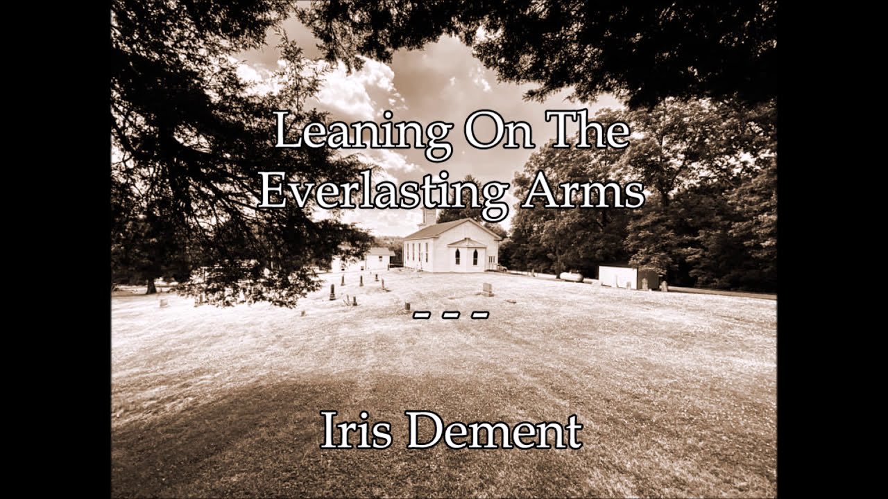 Leaning On The Everlasting Arms Iris Dement Lyrics YouTube Leaning On The Everlasting Arms Iris Dement Lyrics YouTube