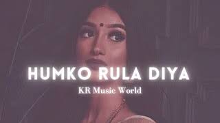 Humko Rula Diya Slowedreverb Kr Music World