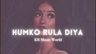 Humko Rula Diya [slowed reverb] || KR Music World | #viral #trending #lofi #ankittiwari