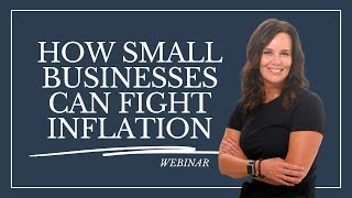 How Small Businesses Can Fight Inflation | Webinar