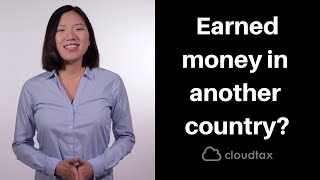 How To Claim Foreign Money On Your Taxes | CloudTax Tax Tips