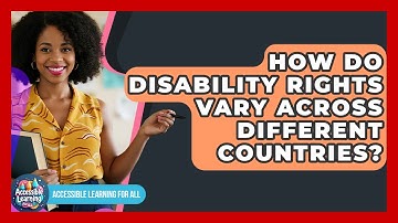 How Do Disability Rights Vary Across Different Countries? - Accessible Learning For All