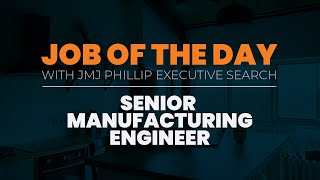 Senior Manufacturing Engineer — Job of the Day — JMJ Phillip Executive Search