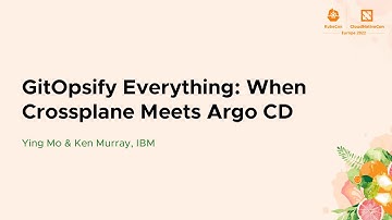 GitOpsify Everything: When Crossplane Meets Argo CD - Ying Mo & Ken Murray, IBM