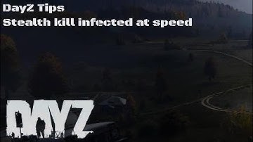 DayZ Tips - Stealth Kill Infected at Speed