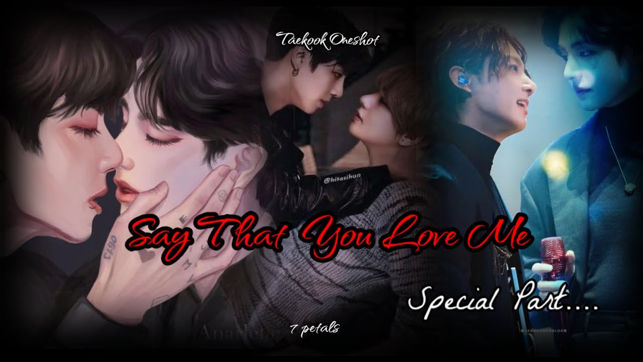 [Taekook Oneshot] `Say That You Love Me` Special Part {Top-Tae}