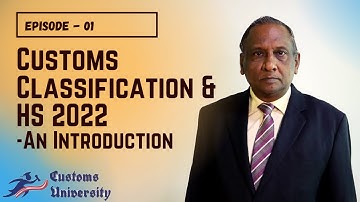Customs Classification & HS 2022 | An Introduction | Episode 01| Customs Techniques Course