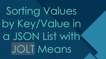 Sorting Values by Key/Value in a JSON List with JOLT Means