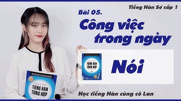 Bài 05. 하루 일과 - Công việc trong ngày (Nói)  - Tiếng Hàn Sơ cấp 1 - ES CONSULTING