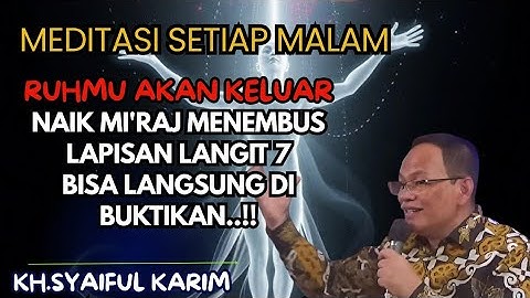 Meditasi setiap malam ,ruhmu akan keluar naik mi
