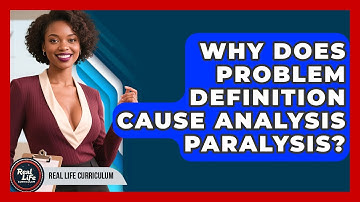 Why Does Problem Definition Cause Analysis Paralysis? - Real Life Curriculum