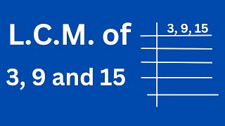 L.C.M. of 3 9 and 15