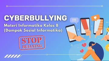 CYBERBULLYING | Materi Informatika Kelas VIII (Dampak Sosial Informatika)