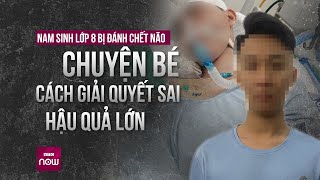 Từ vụ nam sinh lớp 8 bị đánh đến chết não: Kết quả đau lòng do cách xử lý sai lầm | VTC Now