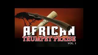 African Trumpet Praise Vol 1 | Latest Nigerian Gospel Songs | African Music