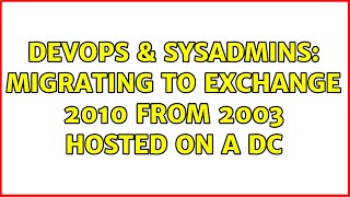 DevOps & SysAdmins: Migrating to Exchange 2010 from 2003 hosted on a DC
