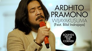 Ardhito Pramono - Wijayakusuma Feat. Bilal Indrajaya Sounds From The Corner : Session #48