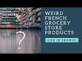 Weird French foods at the grocery store | Culture shock in France