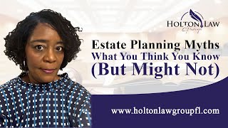 Estate Planning Myths — What You Think You Know (But Might Not)