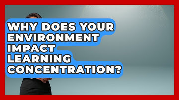 Why Does Your Environment Impact Learning Concentration? - Lifelong Learners Guide