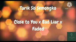 TARIK SIS SEMONGKO! DJ DESA REMIX ( CLOSE TO YOU X BAD LIAR X FADED )