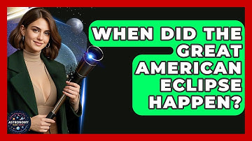 When Did The Great American Eclipse Happen? - Astronomy Made Simple