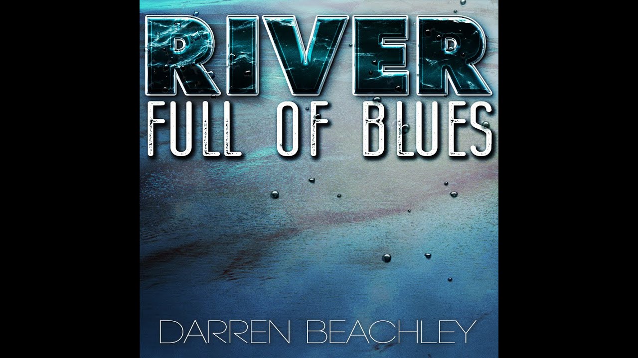 Darren Beachley "River Full of Blues" Official Music Video