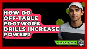 How Do Off-table Footwork Drills Increase Power? - The Racket Xpert