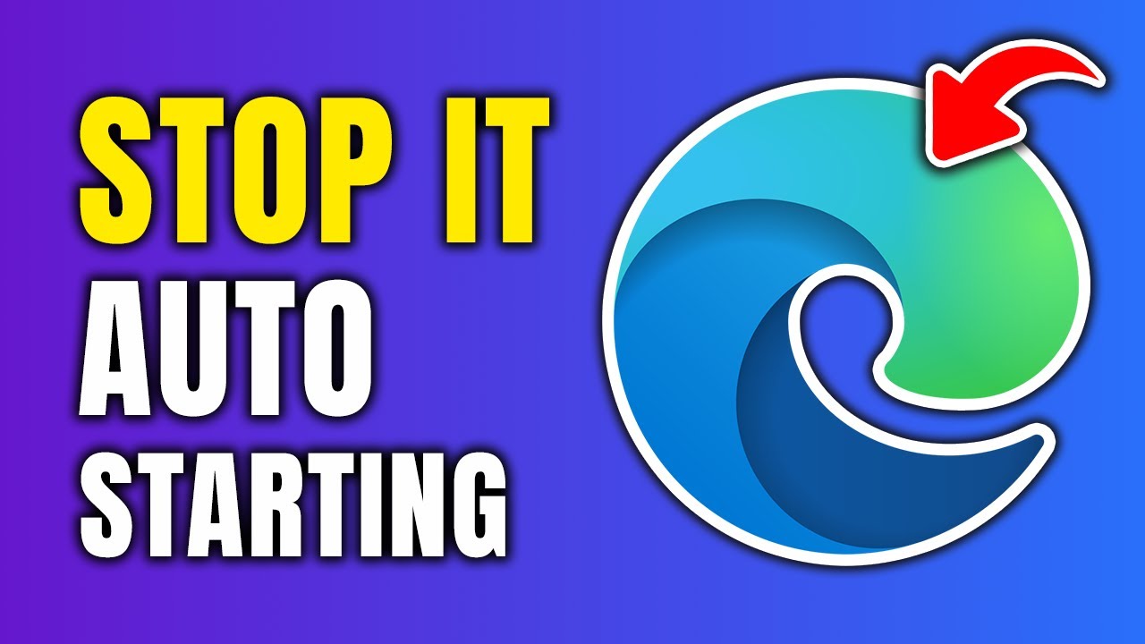 How To Stop Microsoft Edge From Starting Automatically YouTube
