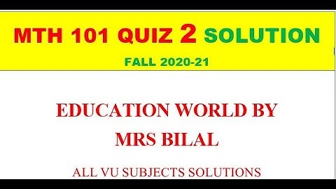 MTH 101 QUIZ 2 SOLUTION FALL 20-21| EDUCATION WORLD BY MRS BILAL