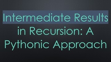 Intermediate Results in Recursion: A Pythonic Approach