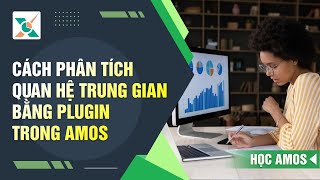 Phân tích tác động gián tiếp (Indirect Effects) bằng plugin trong AMOS