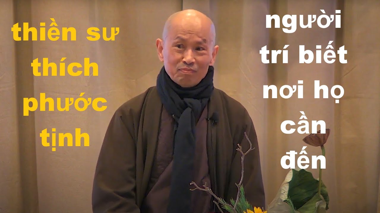 NGƯỜI TRÍ BIẾT NƠI HỌ CẦN ĐẾN - Hòa thượng PHƯỚC TỊNH