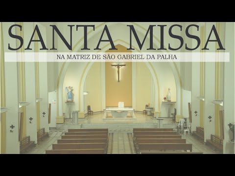 SANTA MISSA NA MATRIZ DE SAO GABRIEL DA PALHA-ES 05/06