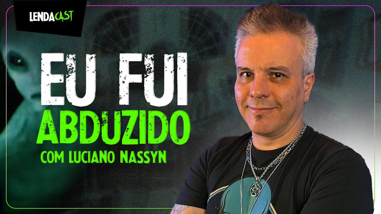 CONTATOS ALIENÍGENAS DE 5º GRAU - com Luciano Nassyn | LendaCast #234