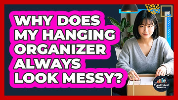 Why Does My Hanging Organizer Always Look Messy? - Your Organization Mentor