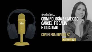 Club Potenzia Ep. 7| Criminología y cárceles en México, fiscalía e igualdad con Elena González.