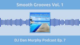 Smooth Grooves Vol. 1 - DJ Dan Murphy Podcast Ep. 7