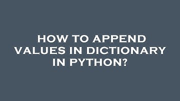 How to append values in dictionary in python?