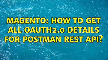 Magento: How to get all oAuth2.0 details for POSTMAN REST API?