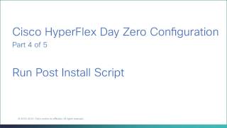 Cisco HX Day 0 Configuration, part 4 of 5. Running a post install script.