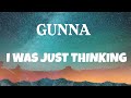 Gunna - I Was Just Thinking (Lyrics)