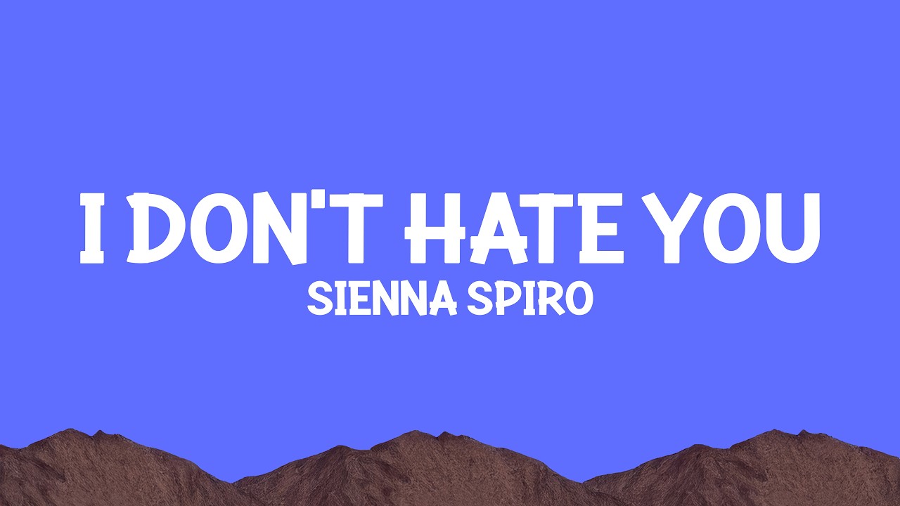 SIENNA SPIRO - I DON'T HATE YOU (Lyrics) - YouTube