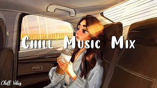 Chill songs when you want to feel motivated and relaxed ? Morning songs ~ Chill Vibes Music