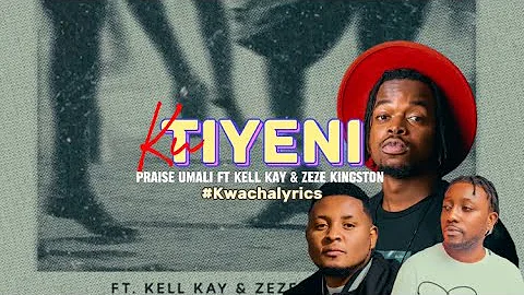 Praise-Umali-Ku-Tiyeni ft Kell kay & Zeze Kingston Lyric video