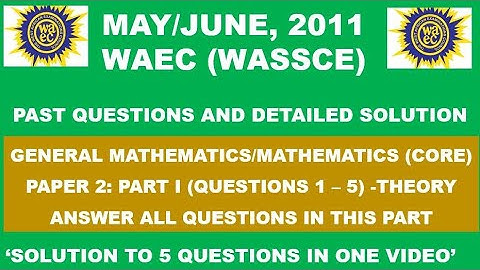 WAEC 2011 Mathematics Theory Paper 2 Part I Questions 1 - 5
