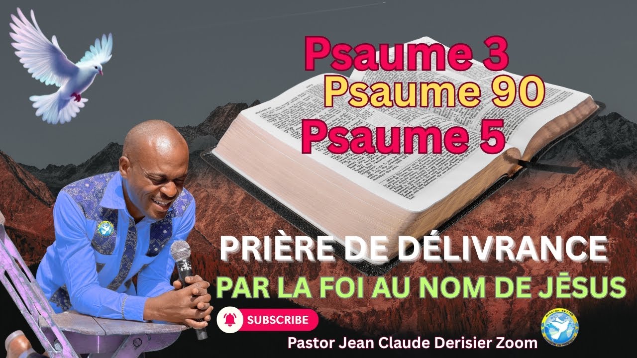 Prière de Délivrance et 3 Psaumes. Par  la Foi, Au Nom de Jésus.Pastor Jean Claude Derisier  Zoom
