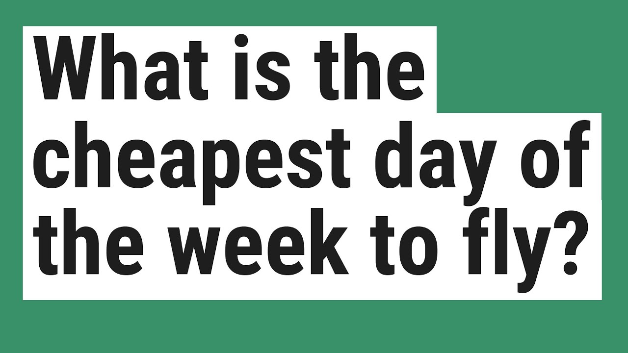 What is the cheapest day of the week to fly? YouTube