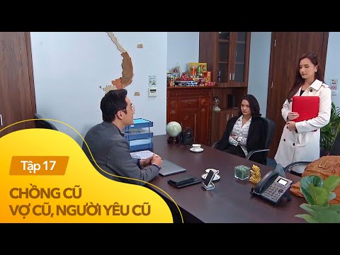 Chồng cũ vợ cũ người yêu cũ tập 17 | Vợ cũ đến tận cơ quan vợ mới đòi công bằng cho con gái